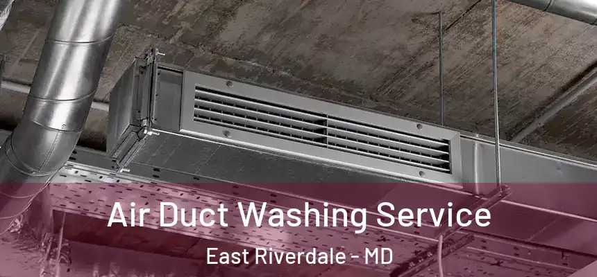  Air Duct Washing Service East Riverdale - MD