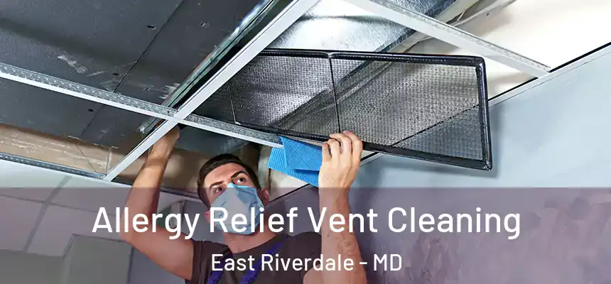 Allergy Relief Vent Cleaning East Riverdale - MD