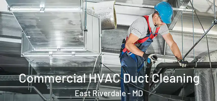  Commercial HVAC Duct Cleaning East Riverdale - MD