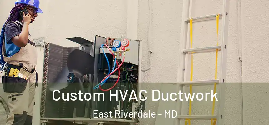  Custom HVAC Ductwork East Riverdale - MD