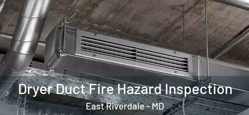 Dryer Duct Fire Hazard Inspection East Riverdale - MD