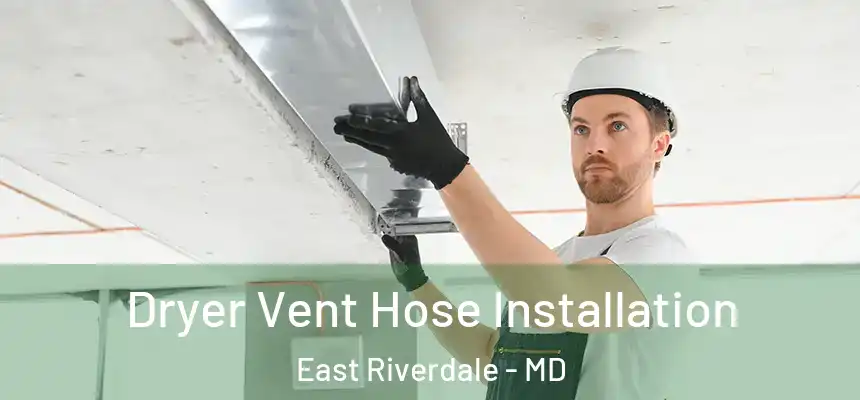 Dryer Vent Hose Installation East Riverdale - MD