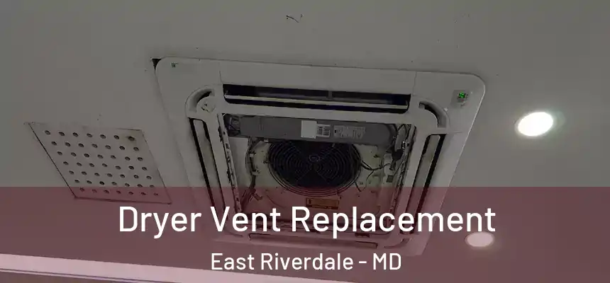  Dryer Vent Replacement East Riverdale - MD