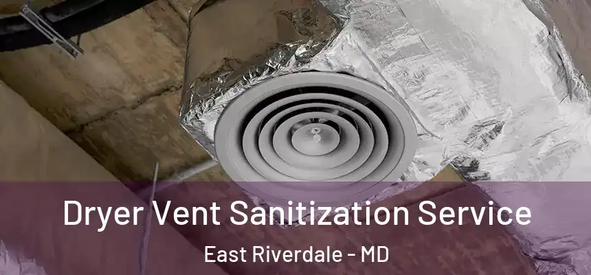  Dryer Vent Sanitization Service East Riverdale - MD