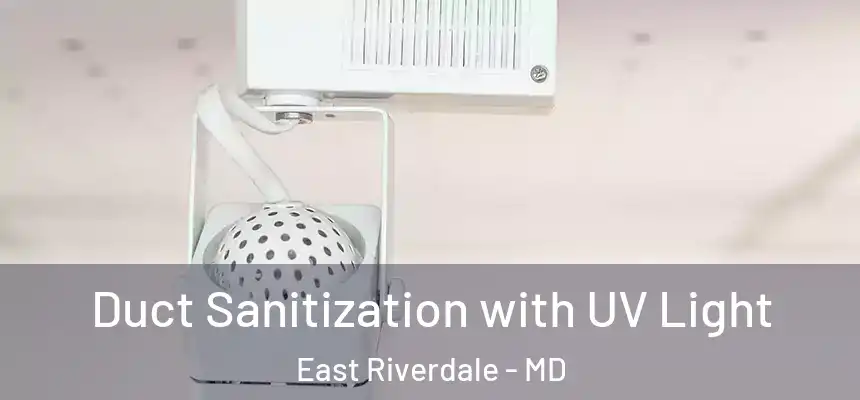 Duct Sanitization with UV Light East Riverdale - MD