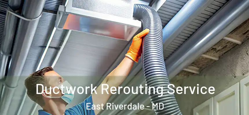  Ductwork Rerouting Service East Riverdale - MD
