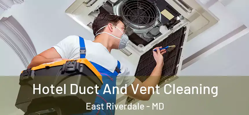  Hotel Duct And Vent Cleaning East Riverdale - MD