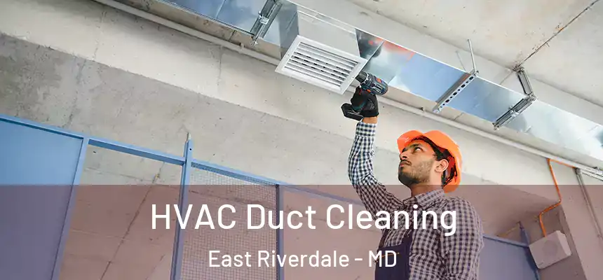  HVAC Duct Cleaning East Riverdale - MD