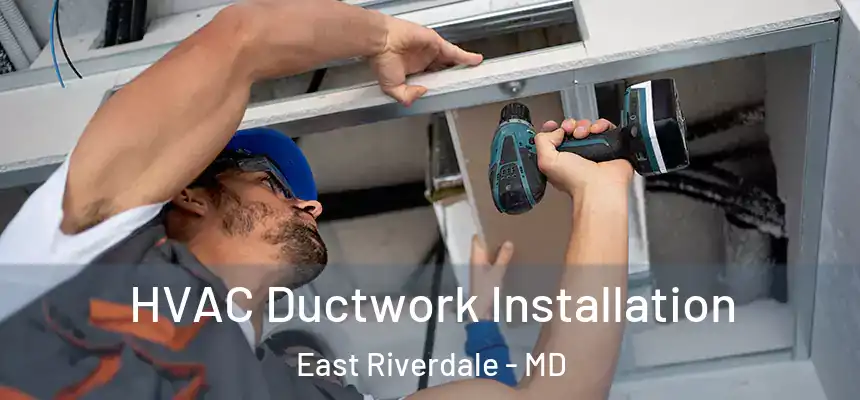  HVAC Ductwork Installation East Riverdale - MD