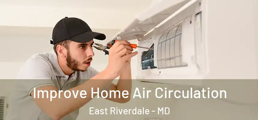  Improve Home Air Circulation East Riverdale - MD