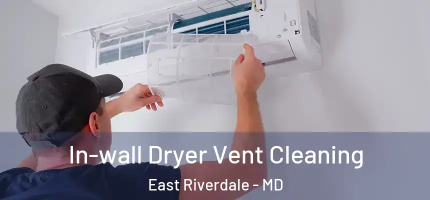  In-wall Dryer Vent Cleaning East Riverdale - MD