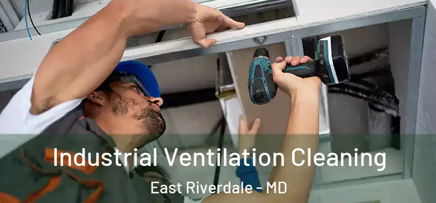  Industrial Ventilation Cleaning East Riverdale - MD