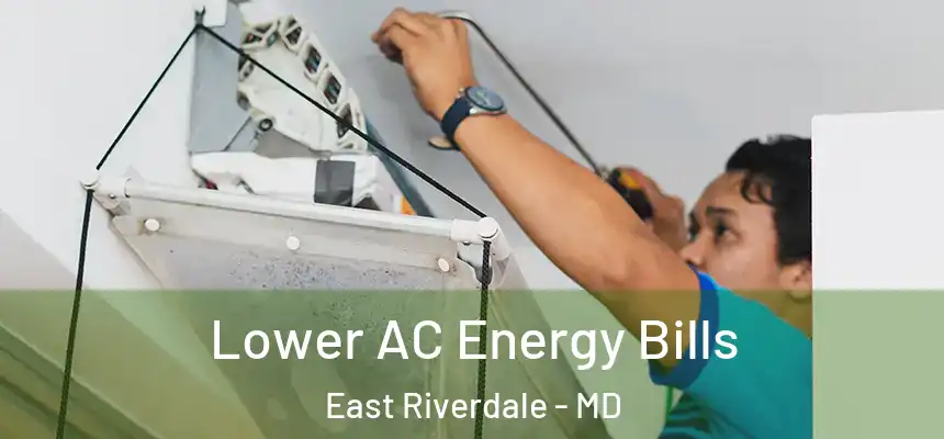 Lower AC Energy Bills East Riverdale - MD