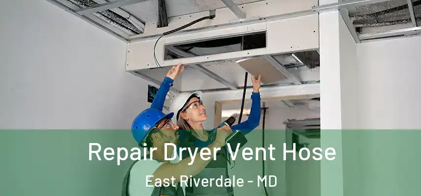  Repair Dryer Vent Hose East Riverdale - MD