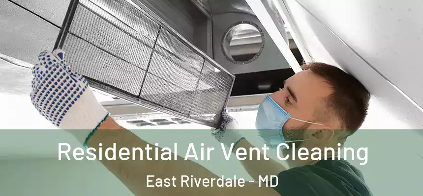 Residential Air Vent Cleaning East Riverdale - MD