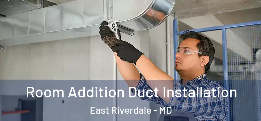  Room Addition Duct Installation East Riverdale - MD