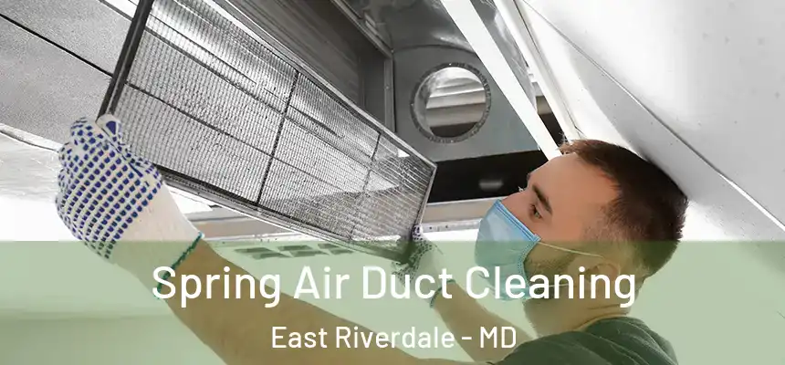  Spring Air Duct Cleaning East Riverdale - MD