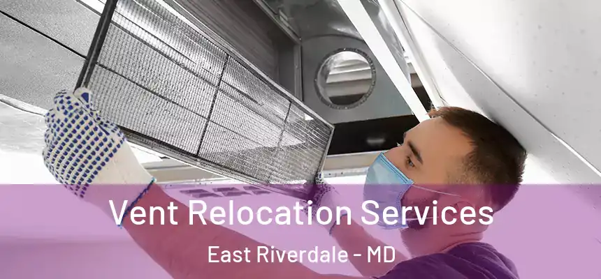  Vent Relocation Services East Riverdale - MD