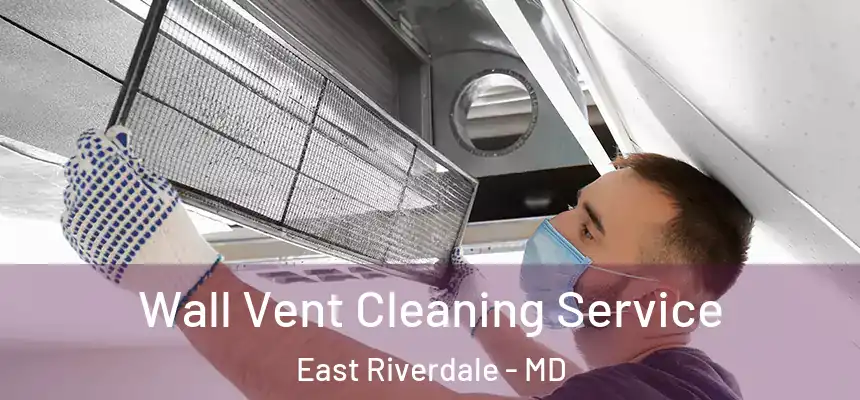  Wall Vent Cleaning Service East Riverdale - MD
