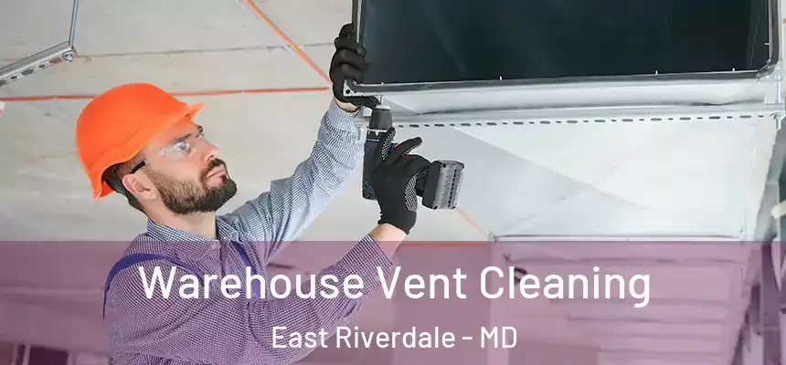  Warehouse Vent Cleaning East Riverdale - MD