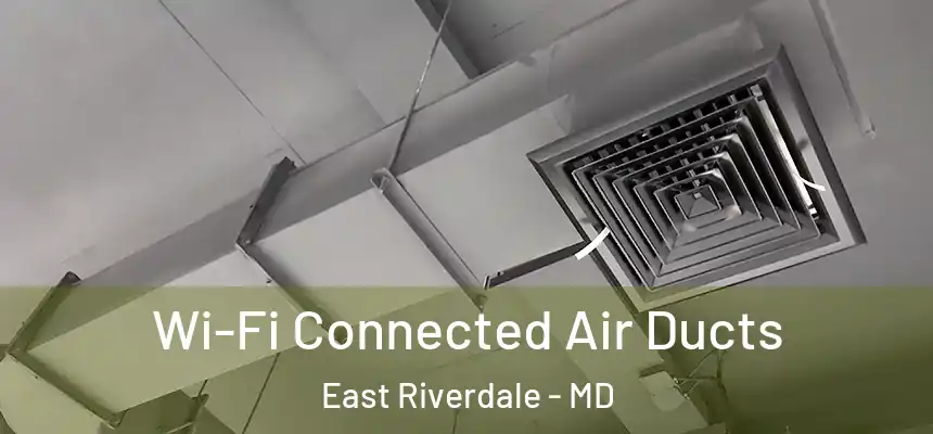  Wi-Fi Connected Air Ducts East Riverdale - MD